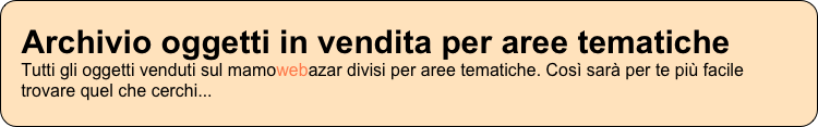 Archivio oggetti in vendita per aree tematiche Tutti gli oggetti venduti sul mamowebazar divisi per aree tematiche. Così sarà per te più facile trovare quel che cerchi...